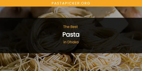 The Absolute Best Pasta in Dhaka