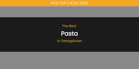 The Absolute Best Pasta in Georgetown