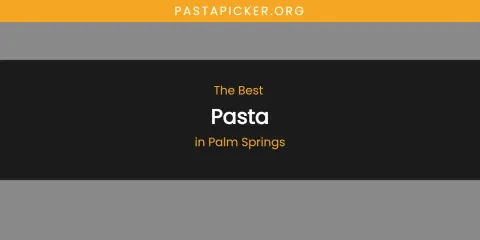 Palm Springs' Best Pasta